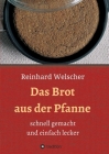 Das Brot aus der Pfanne: schnell gemacht und einfach lecker By Reinhard Welscher Cover Image