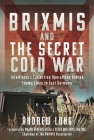 Brixmis and the Secret Cold War: Intelligence Collecting Operations Behind Enemy Lines in East Germany Cover Image
