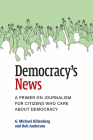 Democracy's News: A Primer on Journalism for Citizens Who Care about Democracy By G. Michael Killenberg, Rob Anderson Cover Image