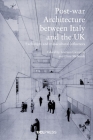 Postwar Architecture Between Italy and the UK: Exchanges and Transcultural Influences By Lorenzo Ciccarelli (Editor), Clare Melhuish (Editor) Cover Image