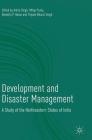 Development and Disaster Management: A Study of the Northeastern States of India By Amita Singh (Editor), Milap Punia (Editor), Nivedita P. Haran (Editor) Cover Image