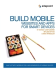 Build Mobile Websites and Apps for Smart Devices: Whip Up Tasty Morsels for a New Generation of Mobile Devices By Earle Castledine, Myles Eftos, Max Wheeler Cover Image
