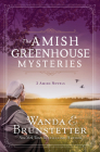 The Amish Greenhouse Mysteries: 3 Amish Novels (Amish Greenhouse Mystery) By Wanda E. Brunstetter Cover Image