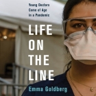 Life on the Line: Young Doctors Come of Age in a Pandemic By Emma Goldberg, Sandy Rustin (Read by) Cover Image