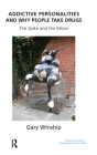 Addictive Personalities and Why People Take Drugs: The Spike and the Moon (United Kingdom Council for Psychotherapy) By Gary Winship Cover Image