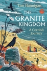 The Granite Kingdom: A Cornish Journey Cover Image
