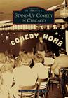 Stand-Up Comedy in Chicago (Images of America) By Vince Vieceli, Bill Brady Cover Image