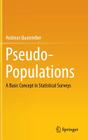 Pseudo-Populations: A Basic Concept in Statistical Surveys By Andreas Quatember Cover Image