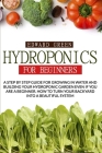 Hydroponics for Beginners: A Step by Step Guide for Growing in Water and Building Your Hydroponic Garden Even If You Are a Beginner. How to Turn By Edward Green Cover Image