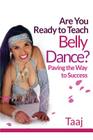 Are You Ready to Teach Belly Dance?: Paving the Way to Success Cover Image