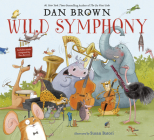 Wild Symphony By Dan Brown, Susan Batori (Illustrator) Cover Image