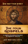 The Better Part - The Four Gospels: A Christ-Centered Resource for Personal Prayer By John Bartunek Cover Image