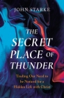The Secret Place of Thunder: Trading Our Need to Be Noticed for a Hidden Life with Christ By John Starke Cover Image