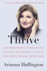 Thrive: The Third Metric to Redefining Success and Creating a Life of Well-Being, Wisdom, and Wonder Cover Image