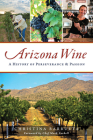 Arizona Wine: A History of Perseverance and Passion (American Palate) Cover Image