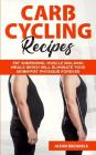 Carb Cycling Recipes: Fat Shredding, Muscle Building Meals Which Will Eliminate Your Skinnyfat Physique Forever By Jason Michaels Cover Image