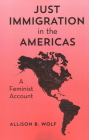Just Immigration in the Americas: A Feminist Account By Allison B. Wolf Cover Image