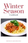 Winter Season Cookbook: Sweet and Savoury Dishes to Enjoy During The Winter Season By Jason Bryan Ph. D. Cover Image