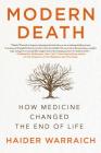 Modern Death: How Medicine Changed the End of Life By Haider Warraich Cover Image