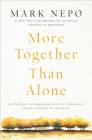 More Together Than Alone: Discovering the Power and Spirit of Community in Our Lives and in the World By Mark Nepo Cover Image