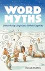 Word Myths: Debunking Linguistic Urban Legends Cover Image
