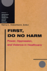First, Do No Harm: Power, Oppression, and Violence in Healthcare (Interpretive Studies in Healthcare and the Human Sciences #1) By Nancy L. Diekelmann (Editor) Cover Image