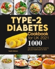 Type-2 Diabetes Cookbook for UK 2021: 1000-Day delicious & filling recipes to get your health back on track By Sophie Atkinson Cover Image