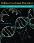 Biological Modeling and Simulation: A Survey of Practical Models, Algorithms, and Numerical Methods (Computational Molecular Biology) Cover Image