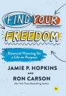 Find Your Freedom: Financial Planning for a Life on Purpose By Jamie P. Hopkins Cover Image