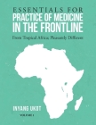 Essentials for Practice of Medicine in the Frontline: From Tropical Africa; Pleasantly Different Volume 1 Cover Image
