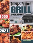 Ninja Foodi Grill Cookbook 2021: 1000-Days Easy & Delicious Indoor Grilling and Air Frying Recipes for Beginners and Advanced Users Cover Image