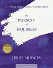 The Pursuit of Holiness: A 12-Week Small-Group Curriculum By Jerry Bridges Cover Image