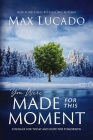 You Were Made for This Moment: Courage for Today and Hope for Tomorrow By Max Lucado Cover Image