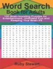 Word Search Book for Adults: 100 Brain-boosting Puzzles for Entertainment, Unlimited Fun and Keeping Your Brain Fit By Ruby Stewart Cover Image