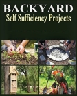 Backyard Self Sufficiency Projects: A Guide to Thriving Off the Land By Ralston Coughlin Cover Image