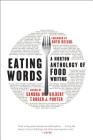 Eating Words: A Norton Anthology of Food Writing By Sandra M. Gilbert (Editor), Roger J. Porter (Editor), Ruth Reichl (Foreword by) Cover Image