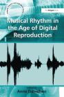 Musical Rhythm in the Age of Digital Reproduction (Ashgate Popular and Folk Music) By Anne Danielsen (Editor) Cover Image