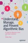 Understand, Manage, and Prevent Algorithmic Bias: A Guide for Business Users and Data Scientists By Tobias Baer Cover Image