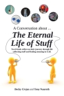 A Conversation about ... The Eternal Life of Stuff: Two friends reflect on their journey through life collecting stuff and finding meaning in it all. By Becky Civjan, Tony Nauroth Cover Image
