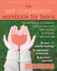 The Self-Compassion Workbook for Teens: Mindfulness and Compassion Skills to Overcome Self-Criticism and Embrace Who You Are Cover Image