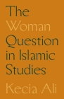 The Woman Question in Islamic Studies By Kecia Ali Cover Image