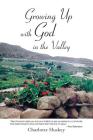 Growing up with God in the Valley By Charlotte Huskey Cover Image