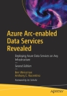 Azure Arc-Enabled Data Services Revealed: Deploying Azure Data Services on Any Infrastructure By Ben Weissman, Anthony E. Nocentino Cover Image