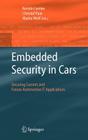 Embedded Security in Cars: Securing Current and Future Automotive It Applications Cover Image