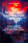 Découvrez l'astrologie chinoise: guide complet sur les mystères et secrets orientaux By Aurny Airduval Cover Image