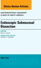 Endoscopic Submucosal Dissection, an Issue of Gastrointestinal Endoscopy Clinics: Volume 24-2 (Clinics: Internal Medicine #24) By Norio Fukami Cover Image