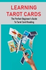 Learning Tarot Cards: The Perfect Beginner's Guide To Tarot Card Reading: A Guide To Psychic Tarot Reading By Ivelisse Nikolic Cover Image