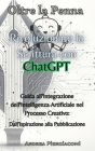 Oltre la Penna: Rivoluzionare la Scrittura con ChatGPT: Rivoluzionare la Scrittura con ChatGPT: Rivoluzionare la Scrittura con ChatGPT Cover Image