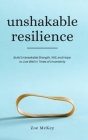Unshakable Resilience: Build Unbreakable Strength, Will, and Hope to Live Well in Times of Uncertainty By Zoe McKey Cover Image