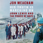 His Truth Is Marching On: John Lewis and the Power of Hope By Jon Meacham, John Lewis (Afterword by), JD Jackson (Read by), Jon Meacham (Read by) Cover Image